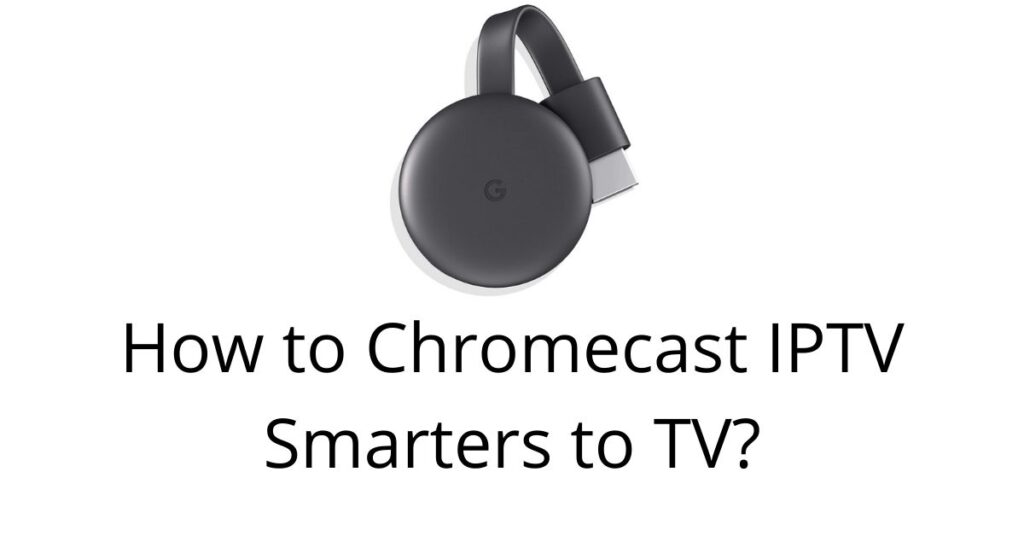 Chromecast IPTV Smarters