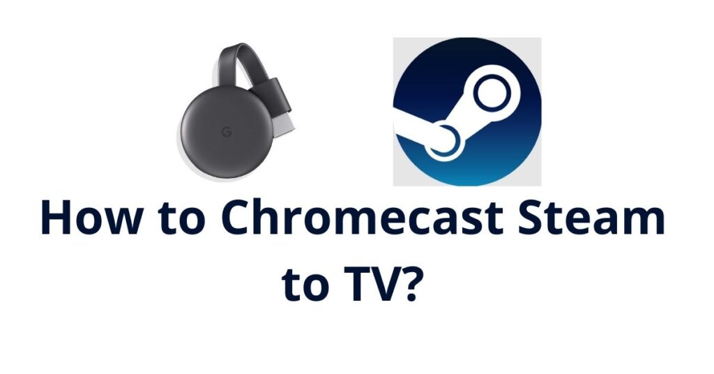 Chromecast Steam to TV