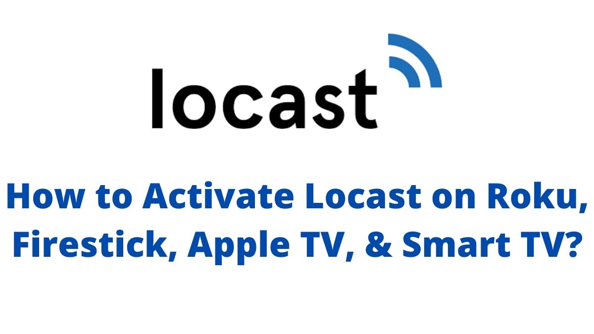 How to Activate Locast on Roku, Firestick, Apple TV & Smart TV?