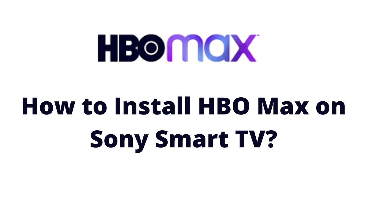 How to Install HBO Max on Sony smart TV?
