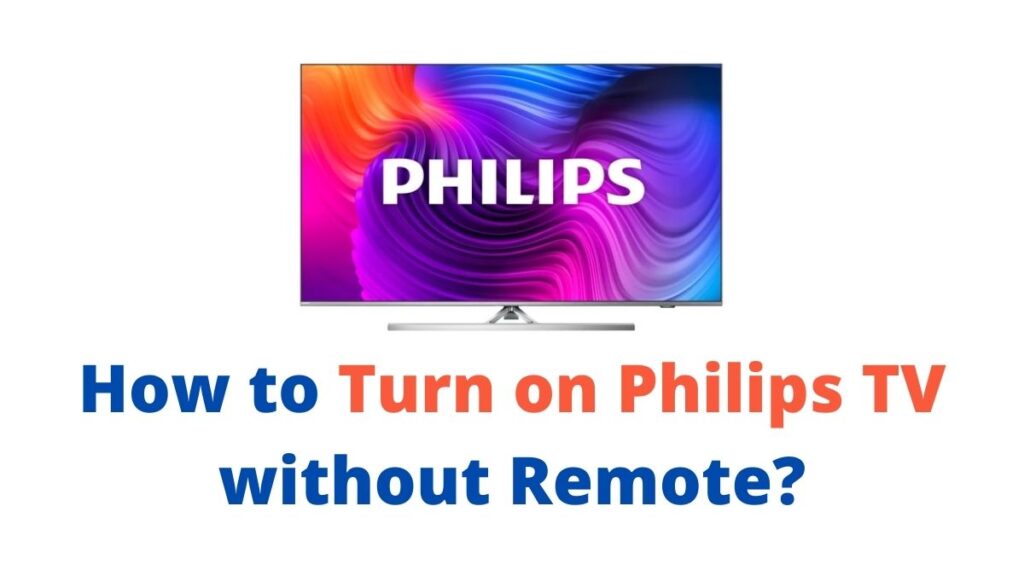 How to Turn on Philips TV without Remote?