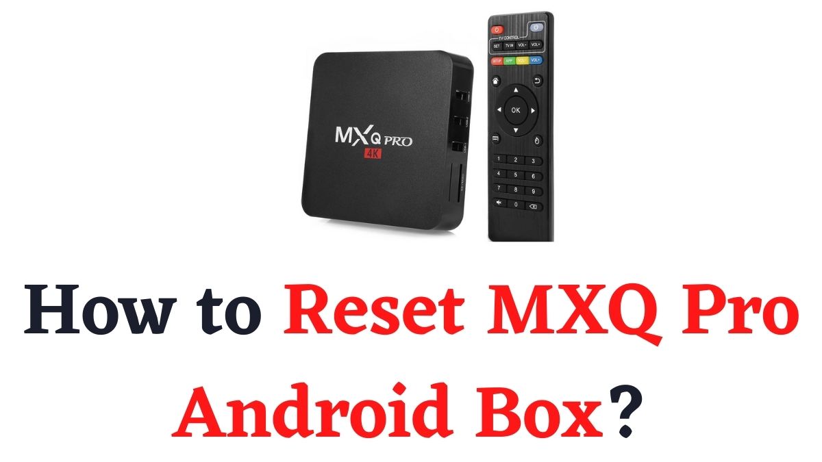 Reset MXQ Pro Android Box
