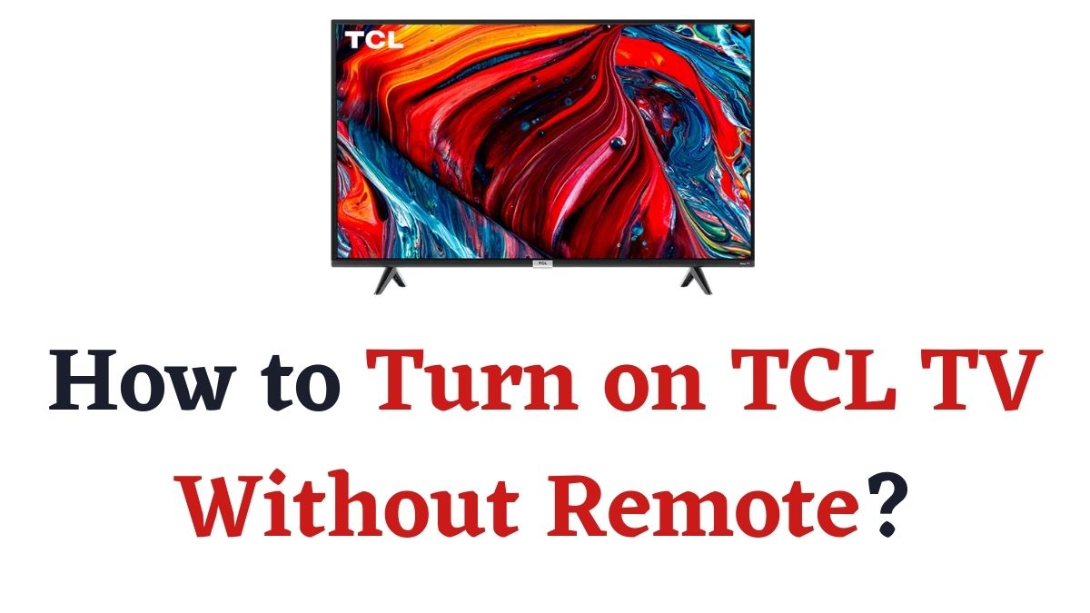 Turn on TCL TV Without Remote