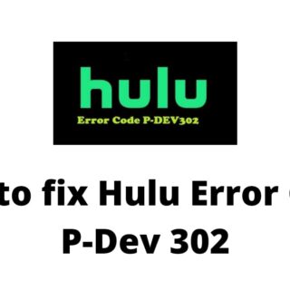 Hulu Error Code P-Dev 302 Fix