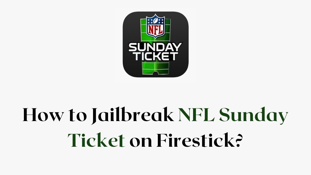 How to Jailbreak NFL Sunday Ticket on Firestick? [October 2022]
