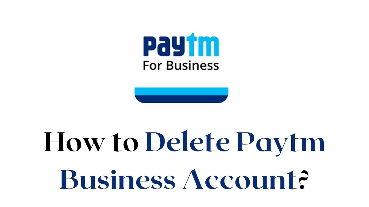 Delete Paytm Business Account