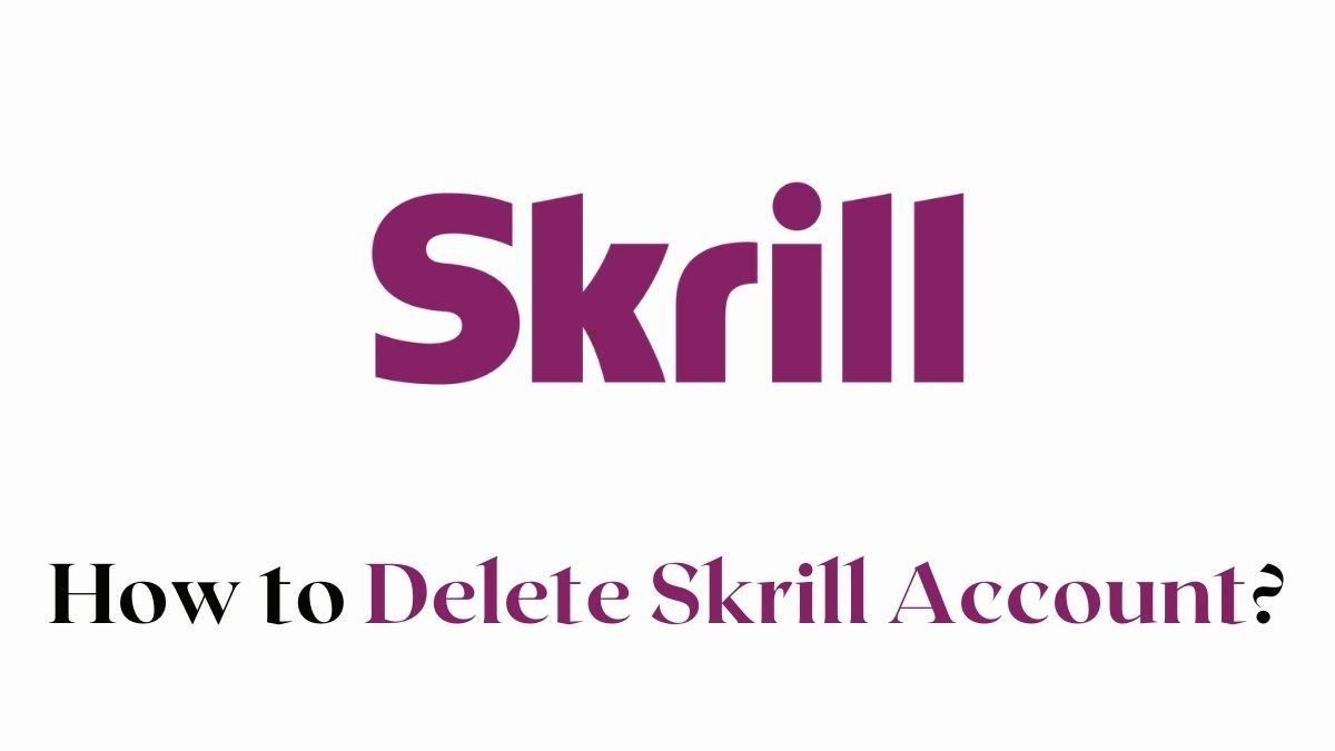 Delete Skrill Account