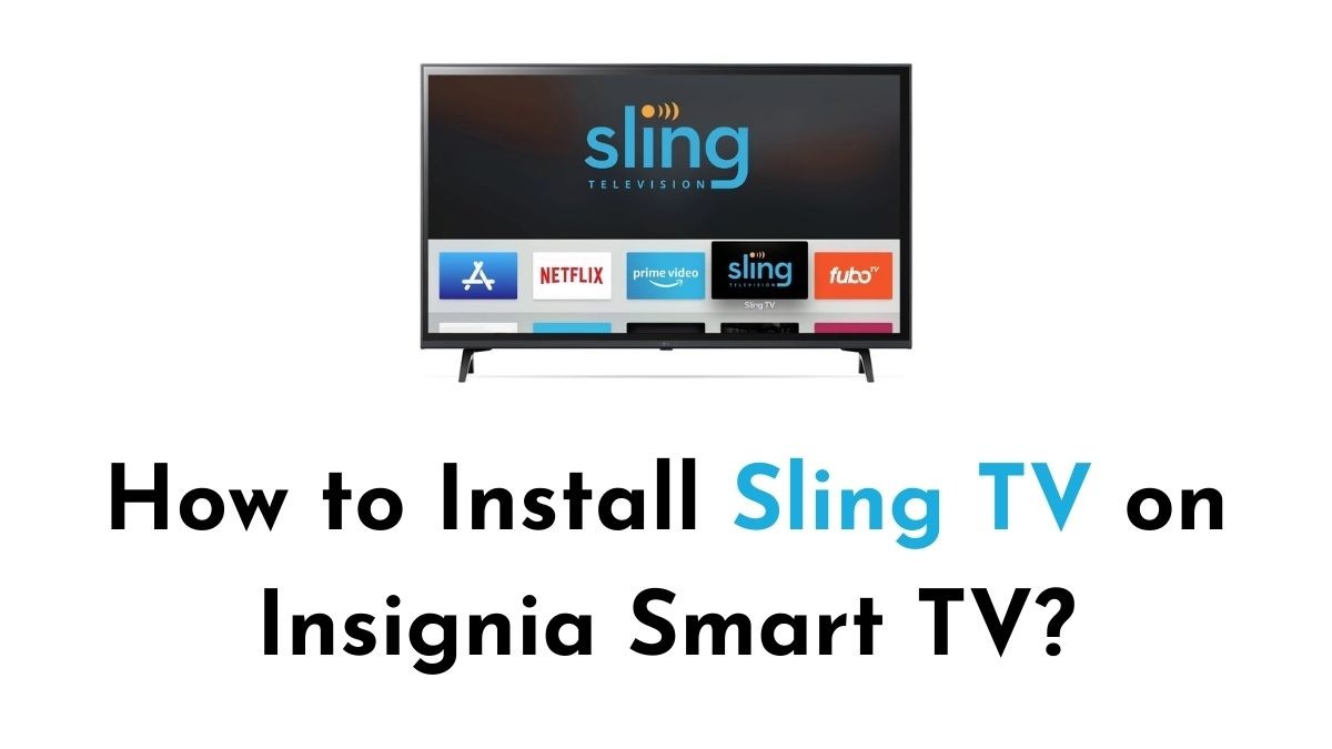 Sling TV on Insignia Smart TV